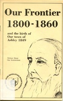 Our Frontier 1800-1860 and the Birth of Our Town of Ashley 1849